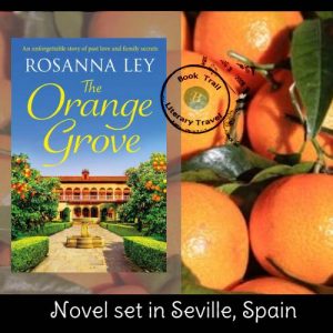 Travel to Seville and its orange grove with Rosanna Ley