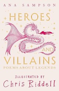 Heroes and Villians by Ana Sampson and Chris Riddell